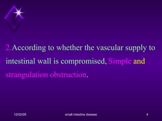 2. According to whether the vascular supply to intestinal wall is compromised,   Simple  and  strangulation obstruction . 