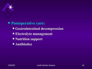 Postoperative care: Gastrointestinal decompression Electrolyte management Nutrition support Antibiotics 