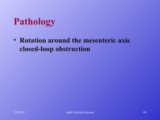 Pathology Rotation around the mesenteric axis closed-loop obstruction 