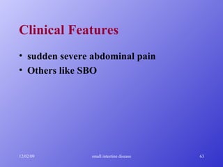 Clinical Features sudden severe abdominal pain Others like SBO 