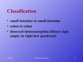 Classification small intestine to small intestine colon to colon ileocecal intussusception (Dance sign: empty in right low quadrant) 
