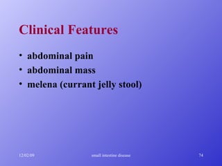 Clinical Features abdominal pain abdominal mass melena (currant jelly stool) 