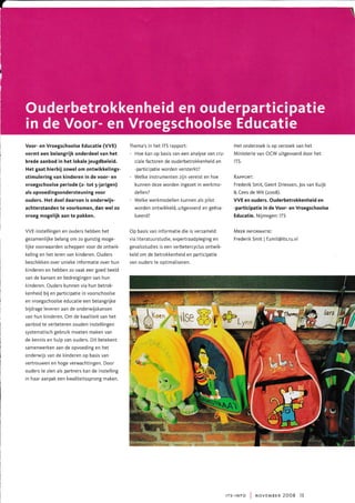 Voor- en Vroegschoolse Educatie (VVE)
vormt een belangrijk onderdeel van het
brede aanbod in het lokale jeugdbeleid.
Het gaat hierbij zowel om ontwikkelings-
stimulering van kinderen in de voor- en
vroegschoolse periode (z- tot 5-jarigen)
als opvoedingsondersteuning voor
ouders. Het doel daarvan is onderwijs-
achterstanden te voorkomen, dan wel zo
vroeg mogelijk aan te pakken.
VVE-instellingen en ouders hebben het
gezamenlijke belang om zo gunstig moge-
lijke voorwaarden scheppen voor de ontwik-
keling en het leren van kinderen. Ouders
beschikken over unieke informatie over hun
kinderen en hebben zo vaak een goed beeld
van de kansen en bedreigingen van hun
kinderen. Ouders kunnen via hun betrok-
kenheid bij en participatie in voorschoolse
en vroegschoolse educatie een belangrijke
bijdrage leveren aan de onderwijskansen
van hun kinderen. Om de kwaliteit van het
aanbod te verbeteren zouden instellingen
systematisch gebruik moeten maken van
de kennis en hulp van ouders. Dit betekent
samenwerken aan de opvoeding en het
onderwijs van de kinderen op basis van
vertrouwen en hoge verwachtingen. Door
ouders te zien als partners kan de instelling
in haar aanpak een kwaliteitssprong maken.
Thema's in het ITS rapport:
- Hoe kan op basis van een analyse van cru-
ciale factoren de ouderbetrokkenheid en
-participatie worden versterkt?
- Welke instrumenten zijn vereist en hoe
kunnen deze worden ingezet in werkmo-
dellen?
- Welke werkmodellen kunnen als pilot
worden ontwikkeld, uitgevoerd en geëva-
lueerd?
Op basis van informatie die is verzameld
via literatuurstudie, expertraadpleging en
gevalsstudies is een verbetercyclus ontwik-
keld om de betrokkenheid en participatie
van ouders te optimaliseren.
Het onderzoek is op verzoek van het
Ministerie van OCW uitgevoerd door het
ITS.
RAPPoRT:
Frederik Smit, Geert Driessen, Jos van Kuijk
& Cees de Wit (zoo8).
VVE en ouders. Ouderbetrokkenheid en
-participatie in de Voor- en Vroegschoolse
Educatie. Nijmegen: ITS
Mrrn trunonmnttr:
Frederik Smit I f.smit@its.ru.nl
rrs-rNFo I r'rovrmarn 2008 l3
 