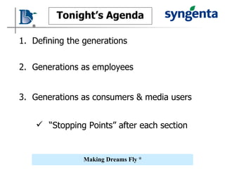 Tonight’s Agenda Defining the generations 3. Generations as consumers & media users 2. Generations as employees “ Stopping Points” after each section 