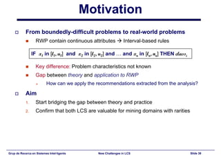 New Challenges in Learning Classifier Systems: Mining Rarities and Evolving Fuzzy Rules
