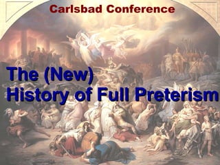 The (New) History of Full Preterism Carlsbad Conference 