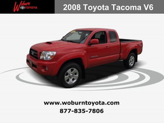877-835-7806 www.woburntoyota.com 2008 Toyota Tacoma V6  