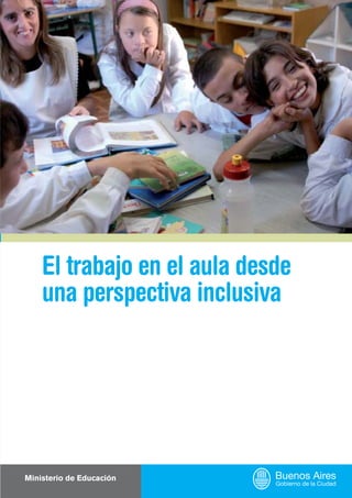 El trabajo en el aula desde
una perspectiva inclusiva
Ministerio de Educación
 