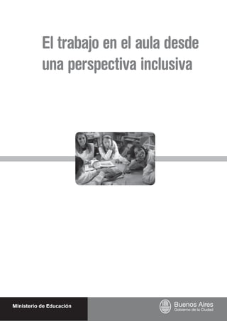 El trabajo en el aula desde
una perspectiva inclusiva
Ministerio de Educación
 