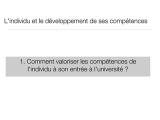 1. Comment valoriser les compétences de l'individu à son entrée à l'université ? L'individu et le développement de ses compétences 
