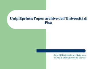 UnipiEprints: l’open archive dell’Università di Pisa  ,[object Object]