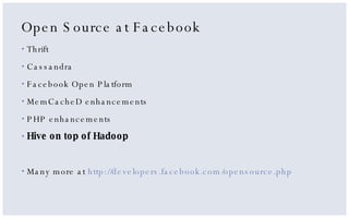 Open Source at Facebook <ul><li>Thrift </li></ul><ul><li>Cassandra </li></ul><ul><li>Facebook Open Platform </li></ul><ul>...