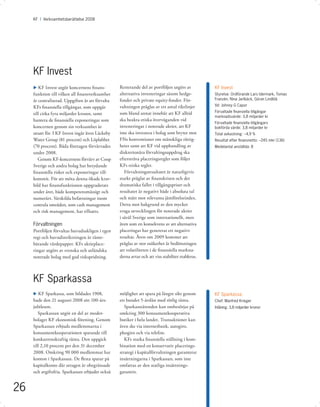 KF I Årsredovisning 2008 I 2008
          Verksamhetsberättelse Avsnitt




     KF Invest
     u KF Invest utgör koncernens ﬁnans-           Resterande del av portföljen utgörs av           KF Invest
     funktion till vilken all ﬁnansverksamhet      alternativa investeringar såsom hedge-           Styrelse: Ordförande Lars Idermark, Tomas
     är centraliserad. Uppgiften är att förvalta   fonder och private equity-fonder. För-           Franzén, Nina Jarlbäck, Göran Lindblå

                                                   valtningen präglas av ett antal riktlinjer       Vd: Johnny G Capor
     KFs ﬁnansiella tillgångar, som uppgår
                                                   som bland annat innebär att KF alltid            Förvaltade ﬁnansiella tillgångar
     till cirka fyra miljarder kronor, samt
                                                                                                    marknadsvärde: 3,8 miljarder kr
     hantera de ﬁnansiella exponeringar som        ska beakta etiska överväganden vid
                                                                                                    Förvaltade ﬁnansiella tillgångars
     koncernen genom sin verksamhet är             investeringar i noterade aktier, att KF          bokförda värde: 3,8 miljarder kr
     utsatt för. I KF Invest ingår även Läckeby    inte ska investera i bolag som bryter mot        Total avkastning: –4,9 %
     Water Group (81 procent) och Löplabbet        FNs konventioner om mänskliga rättig-            Resultat efter ﬁnansnetto: –245 mkr (136)
     (70 procent). Båda företagen förvärvades      heter samt att KF vid upphandling av             Medelantal anställda: 8
     under 2008.                                   diskretionära förvaltingsuppdrag ska
        Genom KF-koncernens förvärv av Coop        eftersträva placeringsregler som följer
     Sverige och andra bolag har betydande         KFs etiska regler.
     ﬁnansiella risker och exponeringar till-         Förvaltningsresultatet är naturligtvis
     kommit. För att möta denna ökade krav-        starkt präglat av ﬁnanskrisen och det
     bild har ﬁnansfunktionen uppgraderats         dramatiska fallet i tillgångspriser och
     under året, både kompetensmässigt och         resultatet är negativt både i absoluta tal
     numerärt. Särskilda befattningar inom         och mätt mot relevanta jämförelseindex.
     centrala områden, som cash management         Detta mot bakgrund av den mycket
     och risk management, har tillsatts.           svaga utvecklingen för noterade aktier
                                                   i såväl Sverige som internationellt, men
     Förvaltningen                                 även som en konsekvens av att alternativa
     Portföljen förvaltas huvudsakligen i egen     placeringar har genererat ett negativt
     regi och huvudinriktningen är ränte-          resultat. Även om 2009 kommer att
     bärande värdepapper. KFs aktieplace-          präglas av stor osäkerhet är bedömningen
     ringar utgörs av svenska och utländska        att volatiliteten i de ﬁnansiella markna-
     noterade bolag med god riskspridning.         derna avtar och att viss stabilitet etableras.



     KF Sparkassa
     u KF Sparkassa, som bildades 1908,            möjlighet att spara på längre sikt genom         KF Sparkassa
     hade den 21 augusti 2008 sitt 100-års-        ett bundet 5-årslån med rörlig ränta.            Chef: Manfred Krieger
     jubileum.                                        Sparkasseärenden kan ombesörjas på            Inlåning: 3,8 miljarder kronor
        Sparkassan utgör en del av moder-          omkring 300 konsumentkooperativa
     bolaget KF ekonomisk förening. Genom          butiker i hela landet. Transaktioner kan
     Sparkassan erbjuds medlemmarna i              även ske via internetbank, autogiro,
     konsumentkooperationen sparande till          plusgiro och via telefon.
     konkurrenskraftig ränta. Den uppgick             KFs starka ﬁnansiella ställning i kom-
     till 2,10 procent per den 31 december         bination med en konservativ placerings-
     2008. Omkring 90 000 medlemmar har            strategi i kapitalförvaltningen garanterar
     konton i Sparkassan. De ﬂesta sparar på       insättningarna i Sparkassan, som inte
     kapitalkonto där uttagen är obegränsade       omfattas av den statliga insättnings-
     och avgiftsfria. Sparkassan erbjuder också    garantin.


26
 