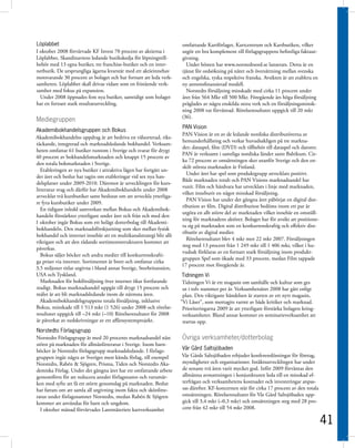 Löplabbet                                                            omfattande Kartförlaget, Kartcentrum och Kartbutiken, vilket
I oktober 2008 förvärvade KF Invest 70 procent av aktierna i         utgör ett bra komplement till förlagsgruppens befintliga faktaut-
Löplabbet, Skandinaviens ledande butikskedja för löpningstill-       givning.
behör med 13 egna butiker, tre franchise-butiker och en inter-         Under hösten har www.norstedtsord.se lanserats. Detta är en
netbutik. De ursprungliga ägarna kvarstår med ett aktieinnehav       tjänst för ordsökning på nätet och översättning mellan svenska
motsvarande 30 procent av bolaget och har fortsatt att leda verk-    och engelska, tyska respektive franska. Avsikten är att etablera en
samheten. Löplabbet skall drivas vidare som en fristående verk-      ny annonsfinansierad modell.
samhet med fokus på expansion.                                         Norstedts försäljning minskade med cirka 11 procent under
  Under 2008 öppnades fem nya butiker, samtidigt som bolaget         året från 564 Mkr till 500 Mkr. Föregående års höga försäljning
har en fortsatt stark resultatutveckling.                            präglades av några enskilda stora verk och en försäljningsminsk-
                                                                     ning 2008 var förväntad. Rörelseresultatet uppgick till 20 mkr
                                                                     (36).
Mediegruppen
                                                                     PAN Vision
Akademibokhandelsgruppen och Bokus
                                                                     PAN Vision är en av de ledande nordiska distributörerna av
Akademibokhandelns uppdrag är att bedriva en välsorterad, riks-
                                                                     hemunderhållning och verkar huvudsakligen på tre markna-
täckande, integrerad och marknadsledande bokhandel. Verksam-
                                                                     der; dataspel, film (DVD) och tillbehör till dataspel och datorer.
heten omfattar 61 butiker runtom i Sverige och svarar för drygt
                                                                     PAN är verksamt i samtliga nordiska länder samt Baltikum. Cir-
40 procent av bokhandelsmarknaden och knappt 15 procent av
                                                                     ka 72 procent av omsättningen sker utanför Sverige och den en-
den totala bokmarknaden i Sverige.
                                                                     skilt största marknaden är Finland.
   Etableringen av nya butiker i attraktiva lägen har fortgått un-
                                                                       Under året har spel som produktgrupp utvecklats positivt.
der året och beslut har tagits om etableringar vid sex nya han-
                                                                     Både marknaden totalt och PAN Visions marknadsandel har
delsplatser under 2009-2010. Däremot är utvecklingen för kurs-
                                                                     vuxit. Film och hårdvara har utvecklats i linje med marknaden,
litteratur svag och därför har Akademibokhandeln under 2008
                                                                     vilket inneburit en något minskad försäljning.
avvecklat två kursbutiker samt beslutat om att avveckla ytterliga-
                                                                       PAN Vision har under det gångna året påbörjat en digital dist-
re fyra kursbutiker under 2009.
                                                                     ribution av film. Digital distribution bedöms inom ett par år
   En tidigare inledd samverkan mellan Bokus och Akademibok-
                                                                     utgöra en allt större del av marknaden vilket innebär en omställ-
handeln förstärktes ytterligare under året och från och med den
                                                                     ning för marknadens aktörer. Bolaget har för avsikt att positione-
1 oktober ingår Bokus som ett helägt dotterbolag till Akademi-
                                                                     ra sig på marknaden som en konkurrenskraftig och effektiv dist-
bokhandeln. Den marknadsförskjutning som sker mellan fysisk
                                                                     ributör av digital medier.
bokhandel och internet innebär att en multikanalstrategi blir allt
                                                                       Rörelseresultatet blev 4 mkr mot 22 mkr 2007. Försäljningen
viktigare och att den rådande sortimentsstrukturen kommer att
                                                                     steg med 13 procent från 1 249 mkr till 1 406 mkr, vilket i hu-
påverkas.
                                                                     vudsak förklaras av en fortsatt stark försäljning inom produkt-
   Bokus säljer böcker och andra medier till konkurrenskrafti-
                                                                     gruppen Spel som ökade med 33 procent, medan Film tappade
ga priser via internet. Sortimentet är brett och omfattar cirka
                                                                     17 procent mot föregående år.
3,5 miljoner titlar utgivna i bland annat Sverige, Storbritannien,
USA och Tyskland.                                                     Tidningen Vi
   Marknaden för bokförsäljning över internet ökar fortfarande        Tidningen Vi är ett magasin om samhälle och kultur som ges
stadigt. Bokus marknadsandel uppgår till drygt 15 procent och         ut i tolv nummer per år. Verksamhetsåret 2008 har gått enligt
målet är att bli marknadsledande inom de närmsta åren.                plan. Den viktigaste händelsen är starten av ett nytt magasin,
  Akademibokhandelsgruppens totala försäljning, inklusive            ”Vi Läser”, som mottagits varmt av både kritiker och marknad.
Bokus, minskade till 1 513 mkr (1 526) under 2008 och rörelse-        Prioriteringarna 2009 är att ytterligare förstärka bolagets kring-
resultatet uppgick till –24 mkr (–10) Rörelseresultatet för 2008      verksamheter. Bland annat kommer en seminarieverksamhet att
är påverkat av nedskrivningar av ett affärssystemprojekt.             startas upp.
Norstedts Förlagsgrupp
Norstedts Förlagsgrupp är med 20 procents marknadsandel näst         Övriga verksamheter/dotterbolag
störst på marknaden för allmänlitteratur i Sverige. Inom barn-
böcker är Norstedts förlagsgrupp marknadsledande. I förlags-         Vår Gård Saltsjöbaden
gruppen ingår några av Sveriges mest kända förlag, till exempel      Vår Gårds Saltsjöbaden erbjuder konferenslösningar för företag,
Norstedts, Rabén & Sjögren, Prisma, Tiden och Norstedts Aka-         myndigheter och organisationer. Intäktsutvecklingen har under
demiska Förlag. Under det gångna året har ett omfattande arbete      de senaste två åren varit mycket god. Inför 2009 förväntas den
gemomförts för att reducera antalet förlagsnamn och varumär-         allmänna avmattningen i konjunkturen leda till en minskad ef-
ken med syfte att få ett större genomslag på marknaden. Beslut       terfrågan och verksamhetens kostnader och investeringar anpas-
har fattats om att samla all utgivning inom fakta och skönlitte-     sas därefter. KF-koncernen står för cirka 17 procent av den totala
ratur under förlagsnamnet Norstedts, medan Rabén & Sjögren           omsättningen. Rörelseresultatet för Vår Gård Saltsjöbaden upp-
kommer att användas för barn och ungdom.                             gick till 3,4 mkr (–0,3 mkr) och omsättningen steg med 28 pro-
  I oktober månad förvärvades Lantmäteriets kartverksamhet           cent från 42 mkr till 54 mkr 2008.

                                                                                                                                           41
 