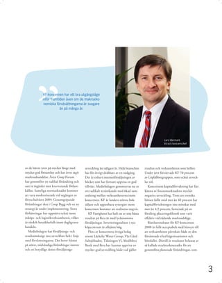 KF-koncernen har ett bra utgångsläge
              inför framtiden även om de makroeko-
               nomiska förutsättningarna är svagare
                          än på många år.




                                                                                                              Lars Idermark
                                                                                                              Vd och koncernchef




av de bättre åren på mycket länge med          utveckling än tidigare år. Hela branschen      resultat och verksamheten som helhet.
mycket god lönsamhet och har även tagit        har för övrigt drabbats av en nedgång.         Under året förvärvade KF 70 procent
marknadsandelar. Även Coop Forum               Det är enbart internetförsäljningen av         av Löplabbetgruppen, som också utveck-
har genomfört en radikal förändring och        böcker som har fortsatt uppvisa en god         las väl.
satt in åtgärder mot kvarvarande förlust-      tillväxt. Mediebolagen genomsyras nu av           Koncernens kapitalförvaltning har fått
källor. Samtliga stormarknader kommer          ett radikalt nytänkande med ökad sam-          känna av ﬁnansmarknadens mycket
att vara moderniserade vid utgången av         ordning mellan verksamheterna inom             negativa utveckling. Trots att svenska
första halvåret 2009. Genomgripande            koncernen. KF är landets största bok-          börsen fallit med mer än 40 procent har
förändringar sker i Coop Bygg och en ny        säljare och uppenbara synergier inom           kapitalförvaltningen inte minskat med
strategi är under implementering. Stora        koncernen kommer att realiseras stegvis.       mer än 4,9 procent, beroende på en
förbättringar har uppnåtts också inom             KF Fastigheter har haft ett av sina bästa   försiktig placeringsﬁ losoﬁ som varit
inköps- och logistikverksamheten, vilket       resultat på ﬂera år med lyckosamma             eﬀektiv vid rådande marknadsläge.
är särskilt betydelsefullt inom dagligvaru-    försäljningar. Investeringstakten i nya           Rörelseresultatet för KF-koncernen
handeln.                                       köpcentrum är alltjämt hög.                    2008 är fullt acceptabelt med hänsyn till
   Mediebolagen har försäljnings- och             Flera av koncernens övriga bolag            att verksamheten påverkats både av den
resultatmässigt inte utvecklats helt i linje   såsom Läckeby Water Group, Vår Gård            försämrade efterfrågesituationen och
med förväntningarna. Det beror främst          Saltsjöbaden, Tidningen Vi, MedMera            börsfallet. Därtill är resultatet belastat av
på större, nödvändiga förändringar internt     Bank med ﬂera har kunnat uppvisa en            så kallade strukturkostnader för att
och en betydligt sämre försäljnings-           mycket god utveckling både vad gäller          genomföra planerade förändringar, som




                                                                                                                                              3
 