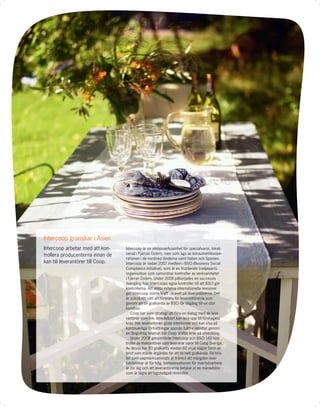 Intercoop granskar i Asien
Intercoop arbetar med att kon-    Intercoop är en inköpsverksamhet för specialvaror, lokali-
trollera producenterna innan de   serad i Fjärran Östern, men som ägs av konsumentkoope-
                                  rationen i de nordiska länderna samt Italien och Spanien.
kan bli leverantörer till Coop.   Intercoop är sedan 2007 medlem i BSCI (Business Social
                                  Compliance Initiative), som är en fristående tredjeparts-
                                  organisation som samordnar kontroller av verksamheter
                                  i Fjärran Östern. Under 2008 påbörjades en successiv
                                  övergång från Intercoops egna kontroller till att BSCI gör
                                  kontrollerna. Att anlita externa internationella revisorer
                                  ger Intercoop större kraft i kravet på leverantörerna. Det
                                  är också ett sätt att förenkla för leverantörerna som
                                  genom att bli godkända av BSCI får tillgång till en stor
                                  kundbas.
                                      Coop har som strategi att föra en dialog med de leve-
                                  rantörer som inte omedelbart kan leva upp till företagets
                                  krav. Har leverantören goda intentioner och kan visa på
                                  kontinuerliga förbättringar uppnås bättre resultat genom
                                  en långsiktig relation där Coop ställer krav på utveckling.
                                      Under 2008 genomförde Intercoop och BSCI 143 kon-
                                  troller av leverantörer som levererar varor till Coop Sverige.
                                  Av dessa har 83 godkänts medan 60 visat någon form av
                                  brist som måste åtgärdas för att bli helt godkända. De bris-
                                  ter som uppmärksammats är främst att mängden över-
                                  tidstimmar är för hög, kompensationen för övertidsarbete
                                  är för låg och att leverantörerna betalar ut en månadslön
                                  som är lägre än lagstadgad minimilön.
 