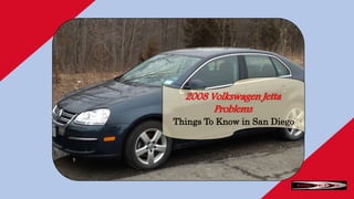2008 Volkswagen Jetta
Problems
Things To Know in San Diego
 