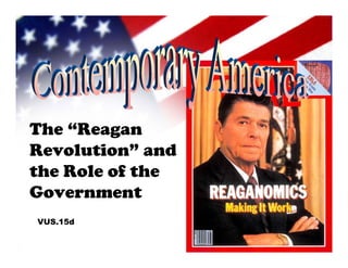 The “Reagan
Revolution” and
the Role of the
Government
VUS.15d
 