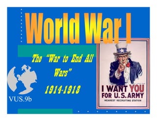 The “War to End All
Wars”
1914-1918
VUS.9b
 
