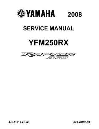 SERVICE MANUAL
YFM250RX
4D3-28197-10
LIT-11616-21-22
2008
 