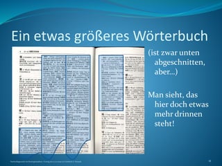 Ein etwas größeres Wörterbuch
(ist zwar unten
abgeschnitten,
aber…)
Man sieht, das
hier doch etwas
mehr drinnen
steht!
Nachschlagewerke im Sinologiestudium, Vortrag am 27.01.2009 von Gottfried A. Nestyak 11
 