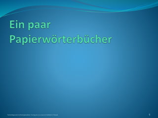 Nachschlagewerke im Sinologiestudium, Vortrag am 27.01.2009 von Gottfried A. Nestyak 5
 