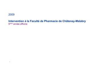 2009

Intervention à la Faculté de Pharmacie de Châtenay-Malabry
5ème année officine




                          future     focus


1
 