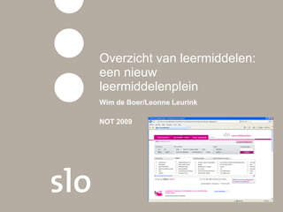 Overzicht van leermiddelen: een nieuw leermiddelenplein Wim de Boer/Leonne Leurink NOT 2009 