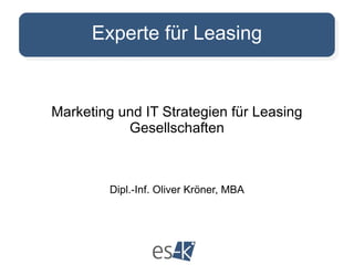 Experte für Leasing Marketing und IT Strategien für Leasing Gesellschaften Dipl.-Inf. Oliver Kröner, MBA 