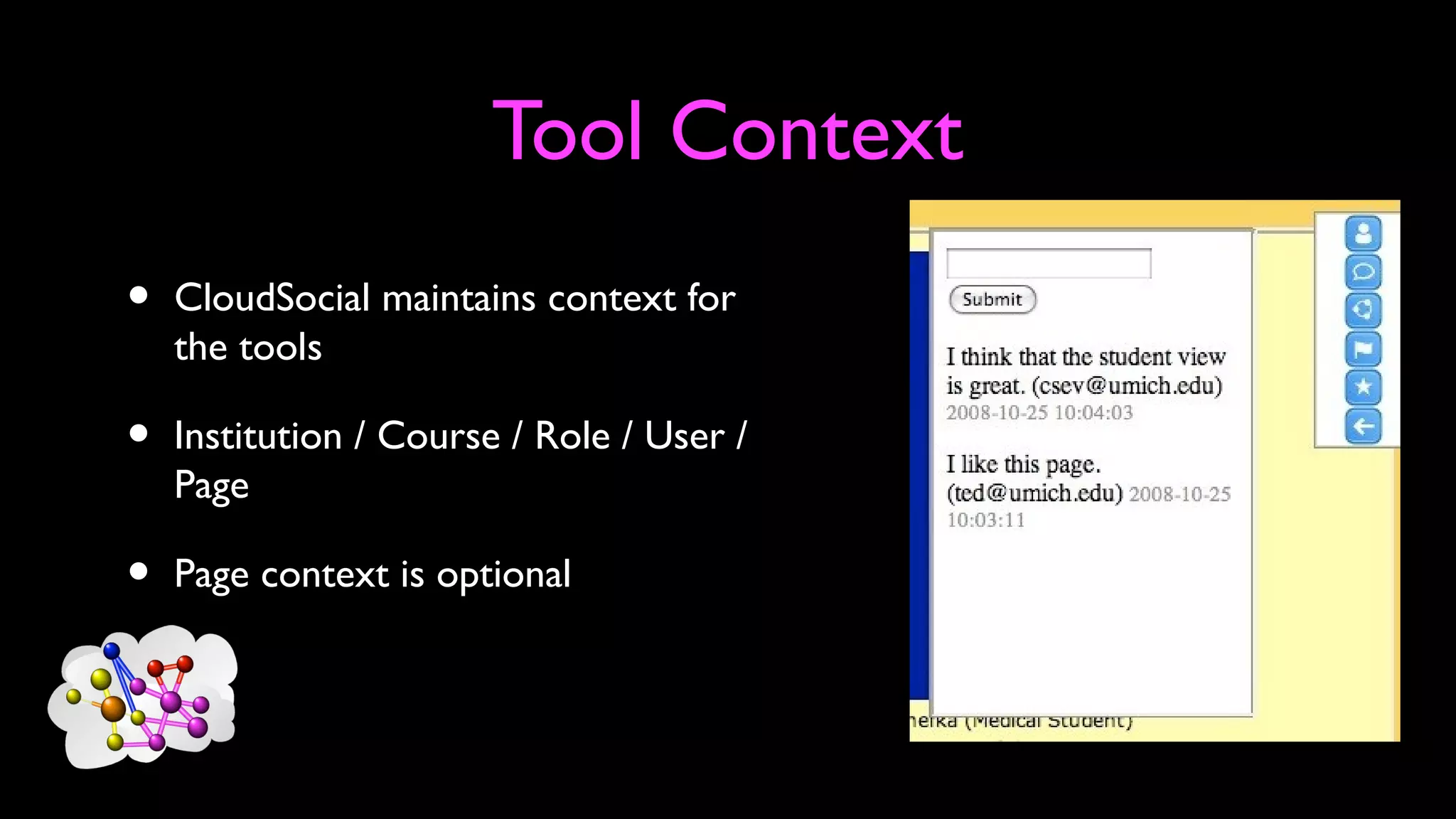 Tool Context
• CloudSocial maintains context for
the tools
• Institution / Course / Role / User /
Page
• Page context is optional
 