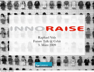 Raphael Volz
                           Future Talk @ Cebit
                              3. März 2009




Donnerstag, 5. März 2009
 