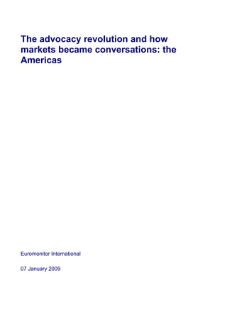 The advocacy revolution and how
markets became conversations: the
Americas




Euromonitor International

07 January 2009
 