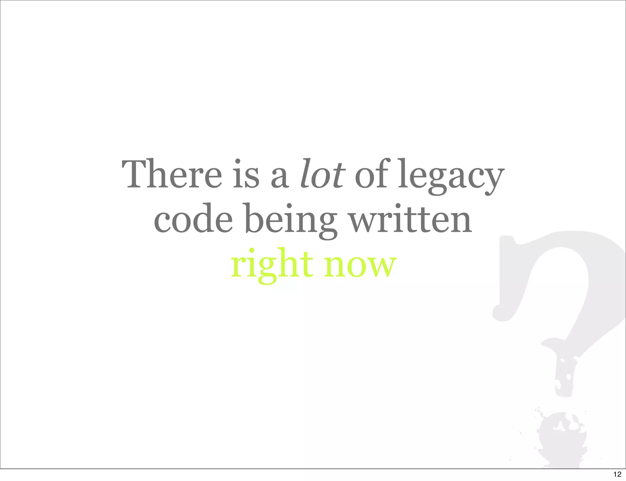 Legacy Code: Learning To Live With It