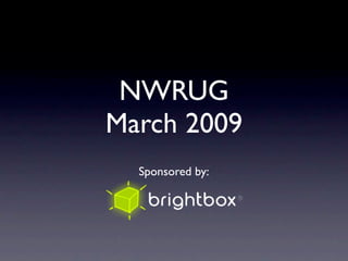 NWRUG
March 2009
  Sponsored by:
 