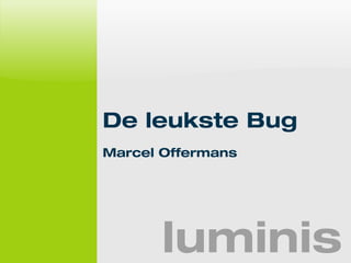 De leukste Bug 
Marcel Offermans 
luminis 
 