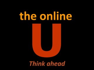 U the online Think ahead 