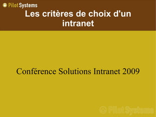 Les critères de choix d'un
            intranet




Conférence Solutions Intranet 2009
 