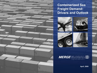 c a p i t a l a d v i s o r s
April, 2009
Containerized Sea
Freight Demand:
Drivers and Outlook
 