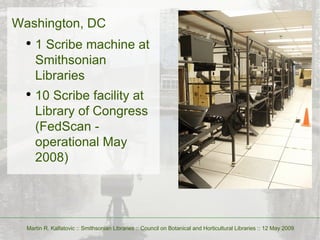 <ul><li>Washington, DC </li></ul><ul><ul><li>1 Scribe machine at Smithsonian Libraries </li></ul></ul><ul><ul><li>10 Scrib...