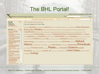 The BHL Portal! Martin R. Kalfatovic :: Smithsonian Libraries :: Council on Botanical and Horticultural Libraries :: 12 Ma...