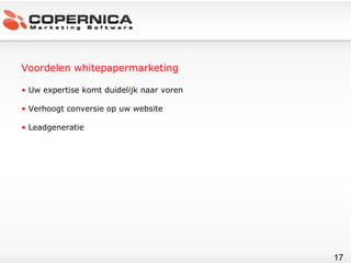 Voordelen whitepapermarketing Uw expertise komt duidelijk naar voren Verhoogt conversie op uw website Leadgeneratie 