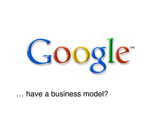 … have a business model?   
 