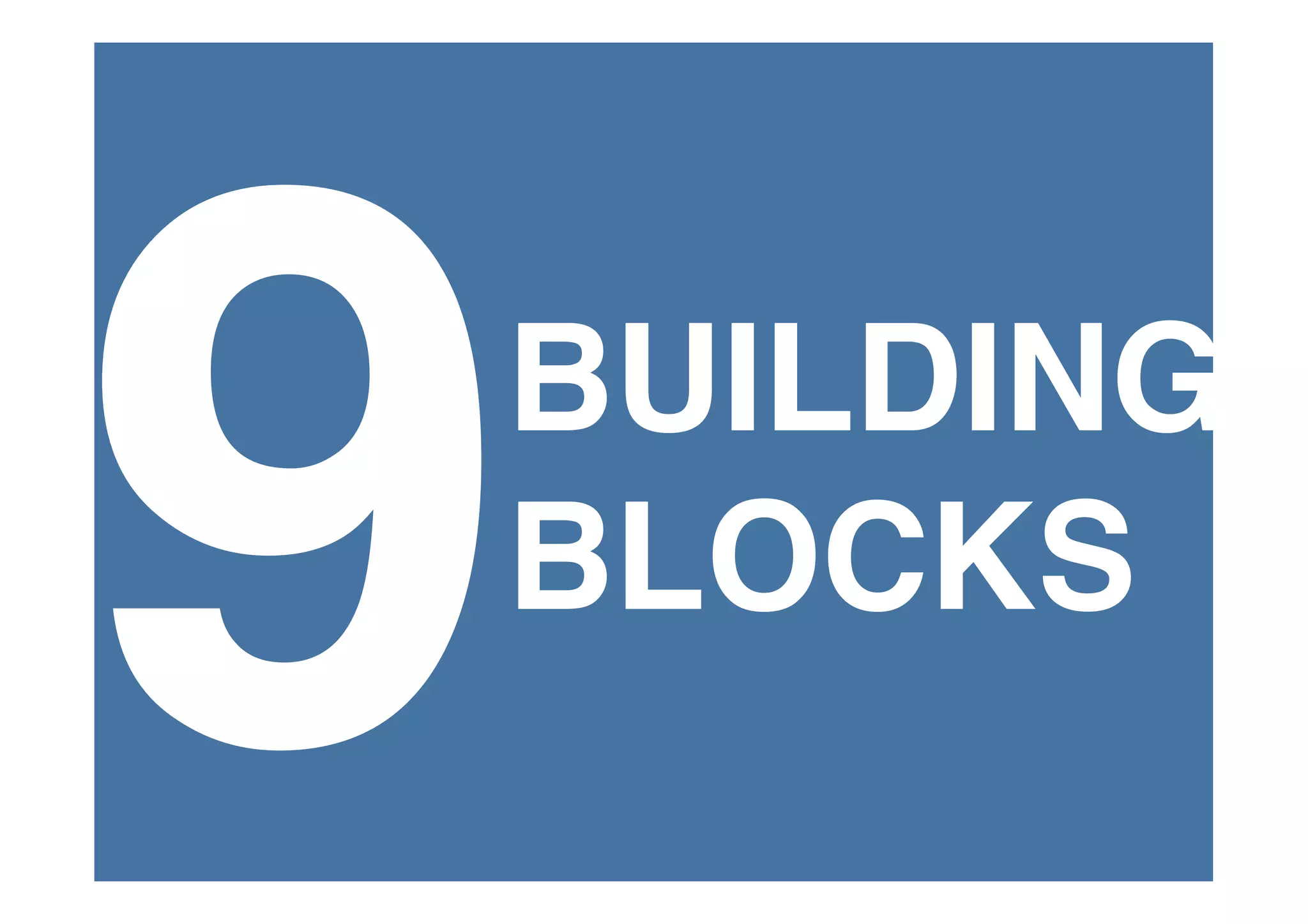 9
BUILDING
BLOCKS
 