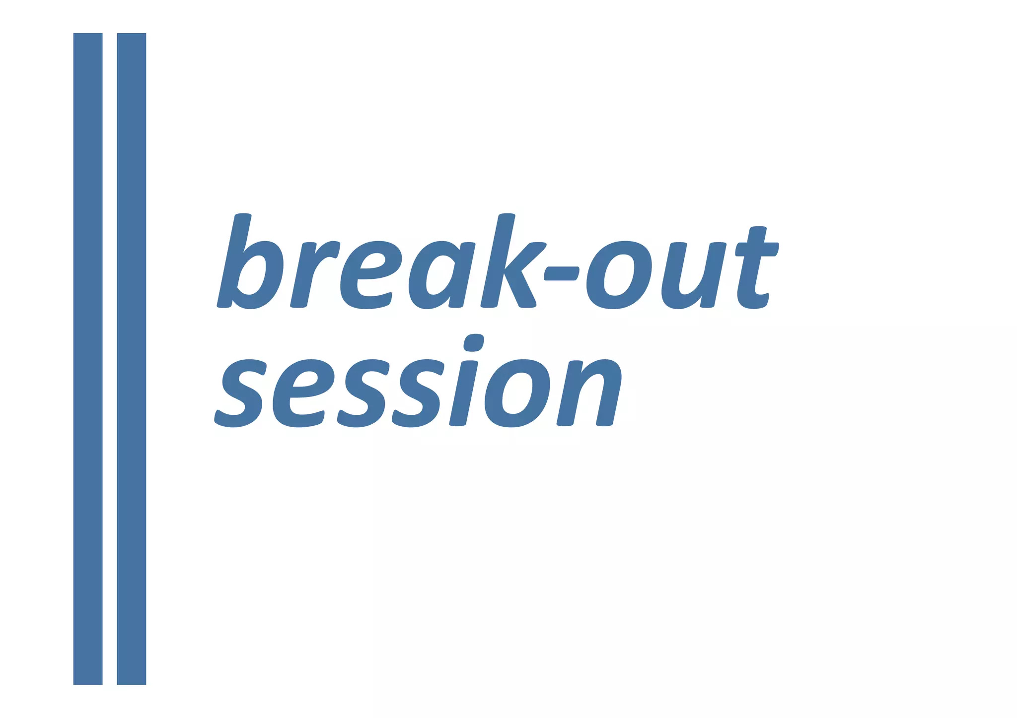 break‐out 
session 
 