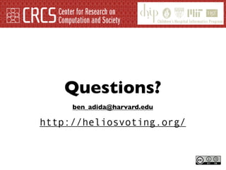 Questions?
     ben_adida@harvard.edu

http://heliosvoting.org/
 