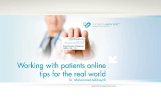 Royal Society of Medicine
               2009 / 05 / 19




Working with patients online
      tips for the real world
                      Dr. Mohammad Al-Ubaydli
 