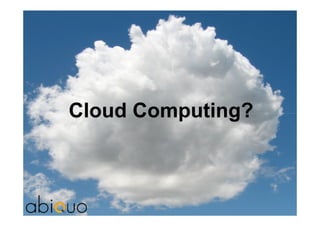 Cloud Computing?
 