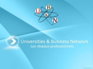 Universities & Business Network Les réseaux professionnels 