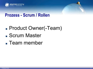 Prozess - Scrum / Rollen




Wolfgang Kraus

Product Owner(-Team)
Scrum Master
Team member

4

 