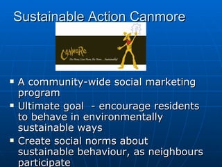 Sustainable Action Canmore ,[object Object],[object Object],[object Object]